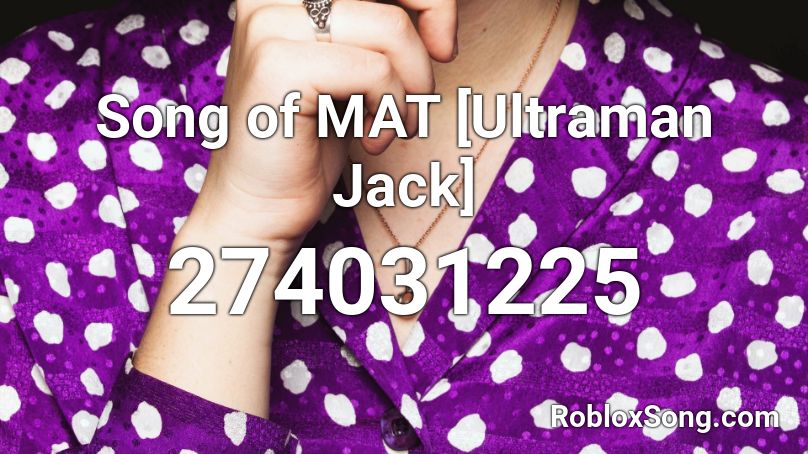 Song of MAT [Ultraman Jack] Roblox ID