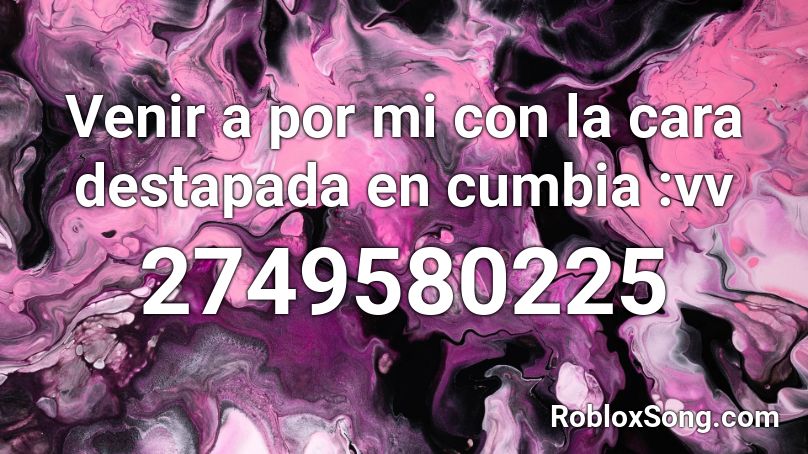 Venir A Por Mi Con La Cara Destapada En Cumbia Vv Roblox Id Roblox Music Codes - roblox song id cumbia