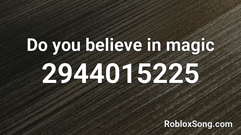 Do you believe in magic Roblox ID