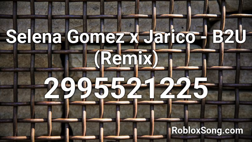 Selena Gomez x Jarico - B2U (Remix) Roblox ID