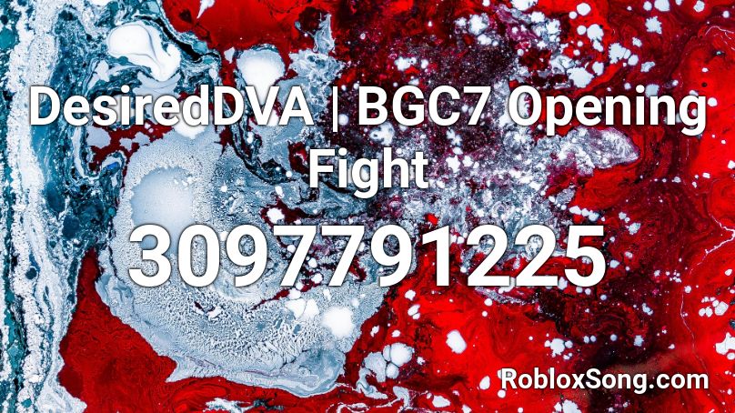 DesiredDVA | BGC7 Opening Fight Roblox ID