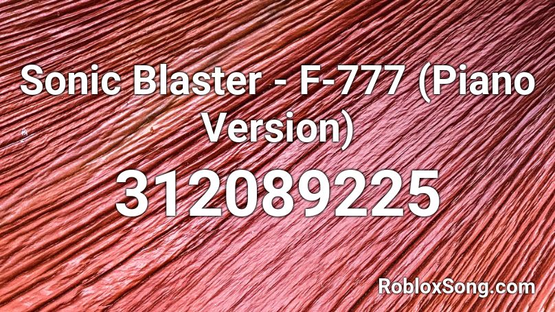 Sonic Blaster - F-777 (Piano Version) Roblox ID