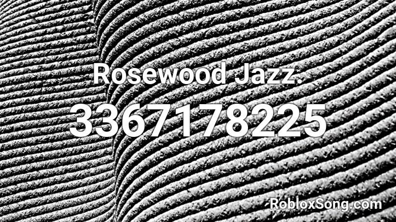 Rosewood Jazz Roblox Id Roblox Music Codes - roblox jazz song id