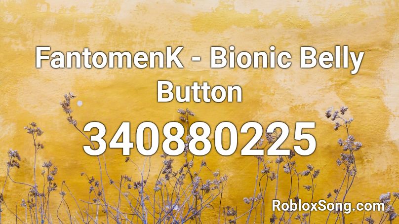 Fantomenk Bionic Belly Button Roblox Id Roblox Music Codes - belly button song roblox