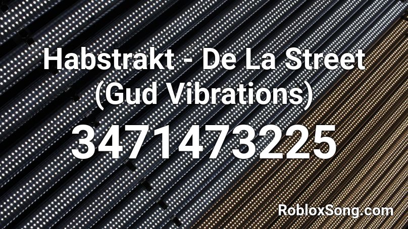 Habstrakt - De La Street (Gud Vibrations) Roblox ID