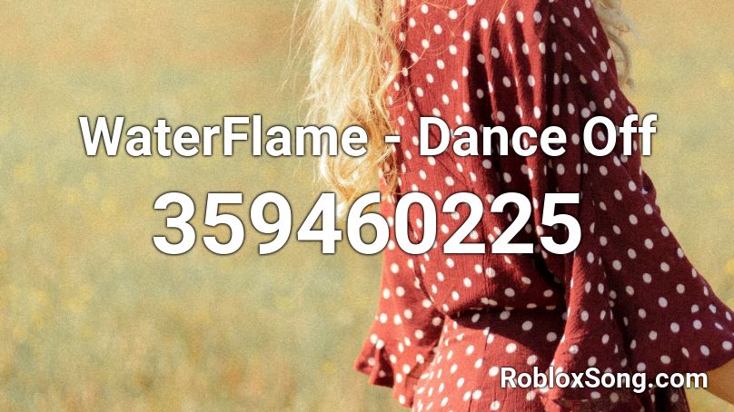 WaterFlame - Dance Off  Roblox ID