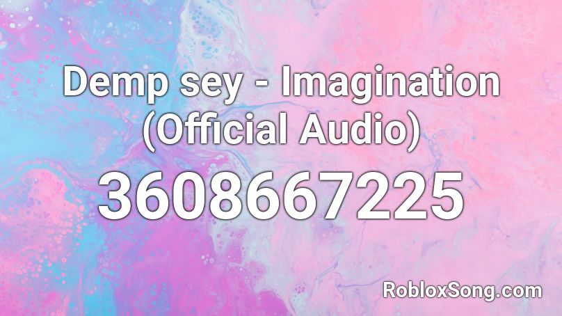 Demp sey - Imagination (Official Audio) Roblox ID