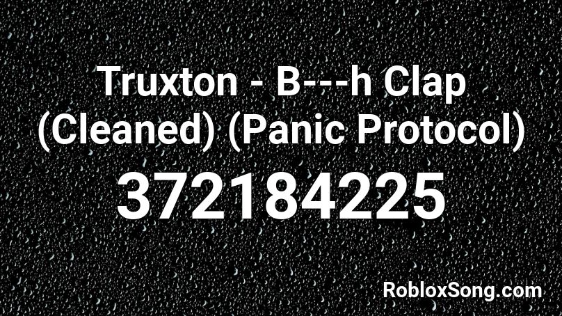Truxton - B---h Clap (Cleaned) (Panic Protocol) Roblox ID