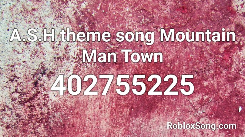 A.S.H theme song  Mountain Man Town  Roblox ID