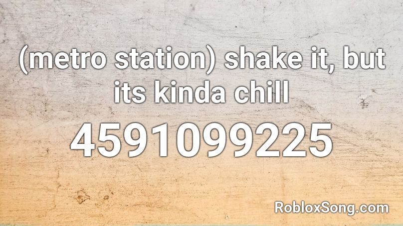 (metro station) shake it, but its kinda chill Roblox ID
