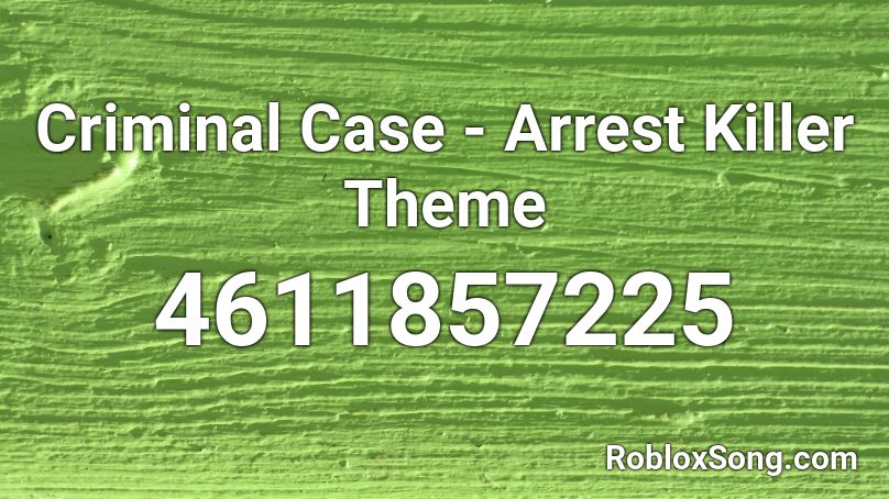 Criminal Case - Arrest Killer Theme Roblox ID