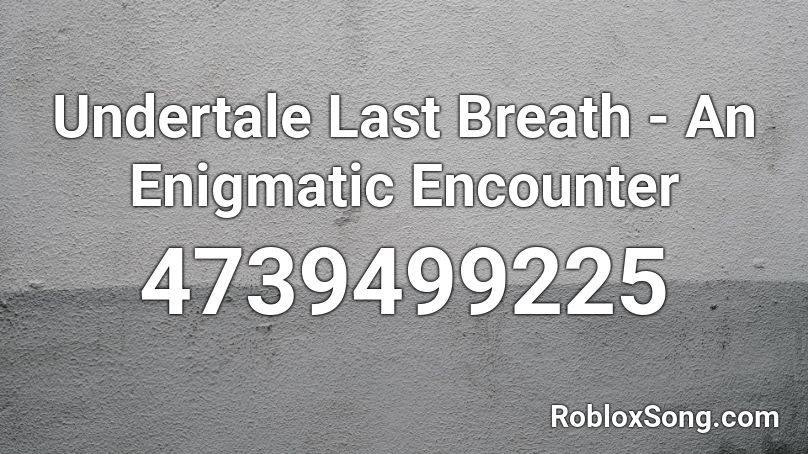 Undertale Last Breath - An Enigmatic Encounter Roblox ID