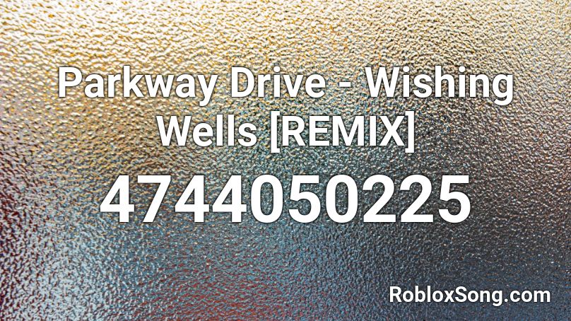 Parkway Drive - Wishing Wells [REMIX] Roblox ID