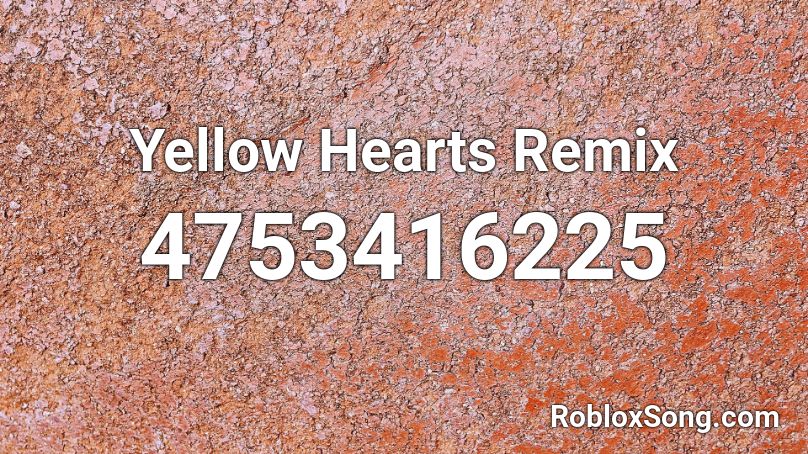 Yellow Hearts Remix Roblox Id Roblox Music Codes - roblox id code 2021 for yellow hearts