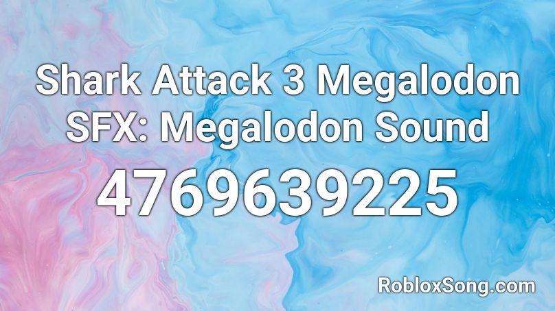 Shark Attack 3 Megalodon SFX: Megalodon Sound Roblox ID