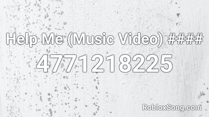 Help Me (Music Video) #### Roblox ID