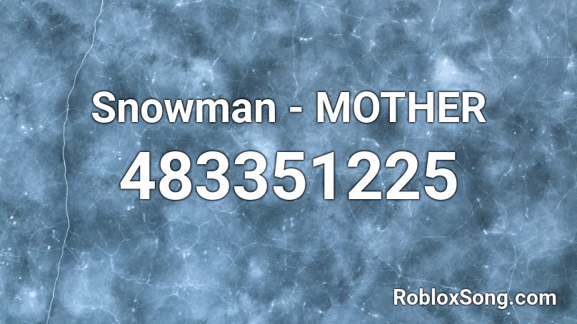 Snowman Mother Roblox Id Roblox Music Codes - roblox song id for lucas gram