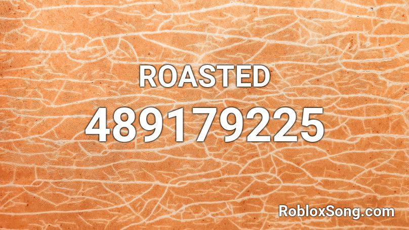 Roasted Roblox Id Roblox Music Codes