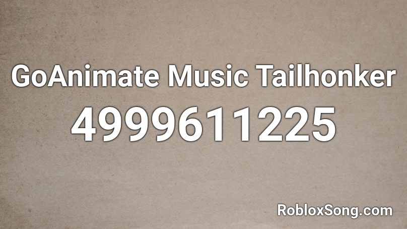 GoAnimate Music Tailhonker Roblox ID