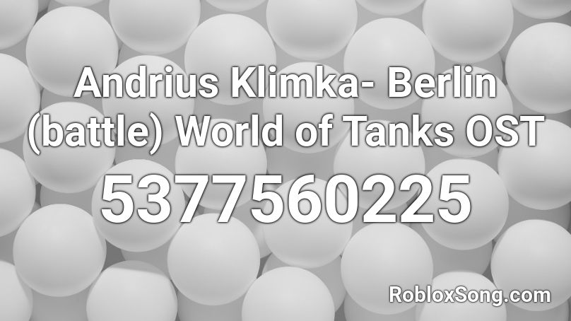 Andrius Klimka- Berlin (battle) World of Tanks OST Roblox ID