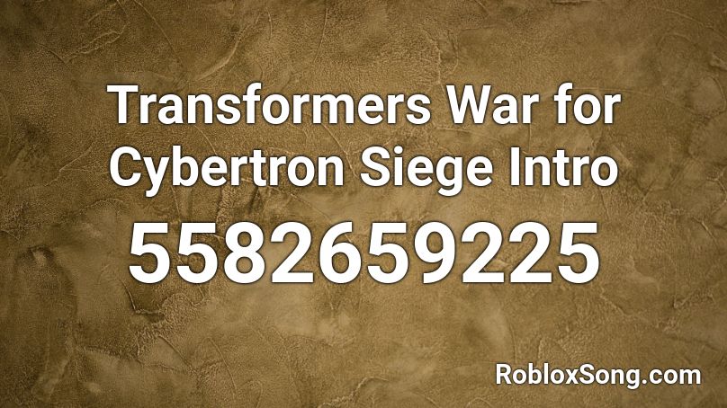 Transformers War for Cybertron Siege Intro Roblox ID