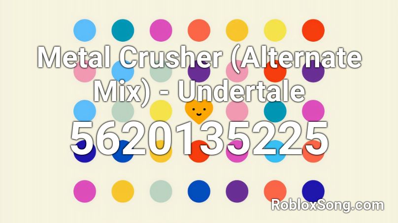 Metal Crusher Alternate Mix Undertale Roblox Id Roblox Music Codes - undertale mettaton metal crusher roblox