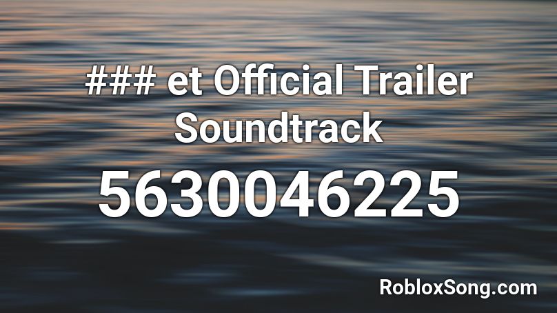 ### et Official Trailer Soundtrack Roblox ID
