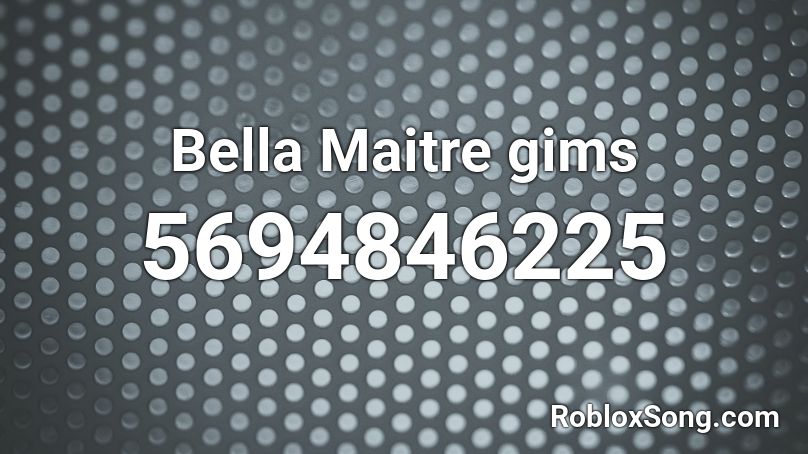 Bella Maitre gims Roblox ID