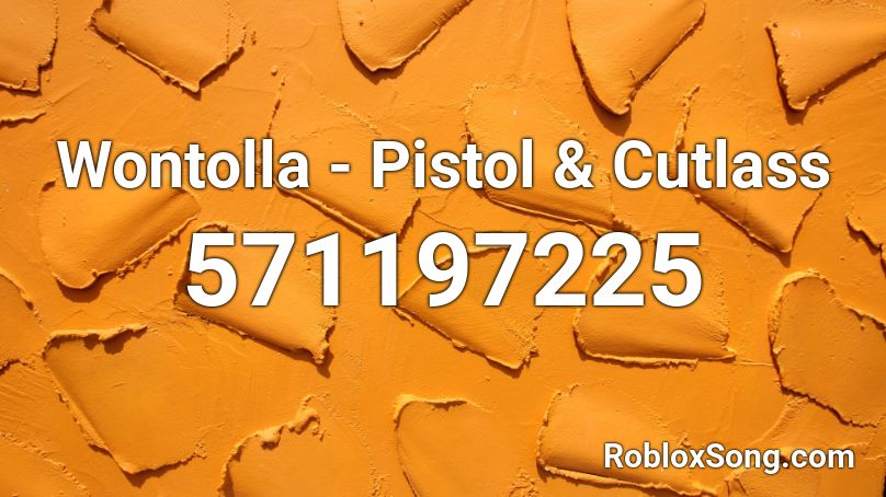 Wontolla - Pistol & Cutlass Roblox ID