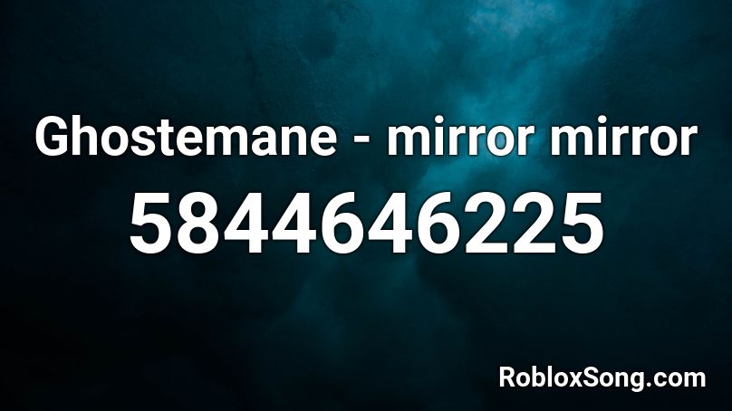 Ghostemane - mirror mirror Roblox ID