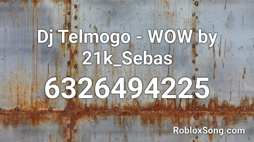 Dj Telmogo - WOW by 21k_Sebas Roblox ID