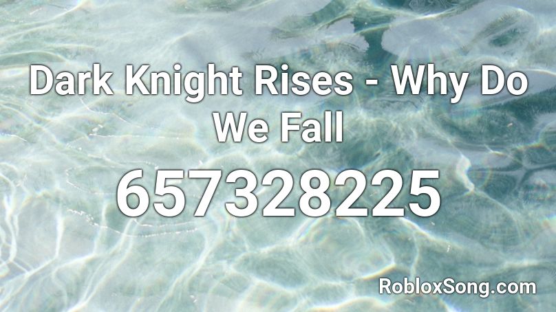 Dark Knight Rises - Why Do We Fall Roblox ID