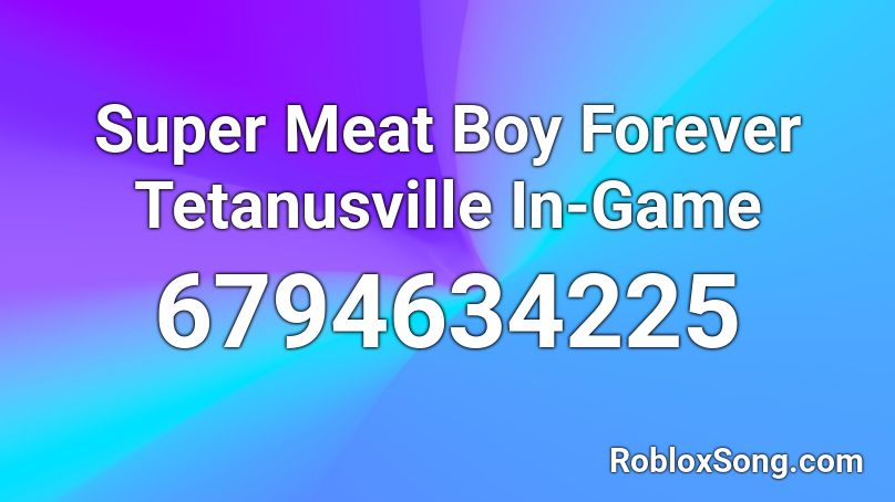 Super Meat Boy Forever Tetanusville In-Game Roblox ID