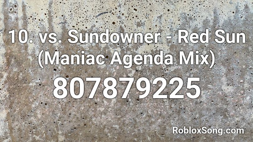 10. vs. Sundowner - Red Sun (Maniac Agenda Mix) Roblox ID