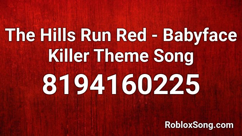 The Hills Run Red - Babyface Killer Theme Song Roblox ID