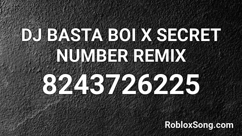 DJ BASTA BOI X SECRET NUMBER REMIX Roblox ID
