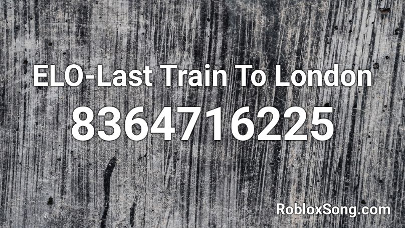 ELO-Last Train To London Roblox ID