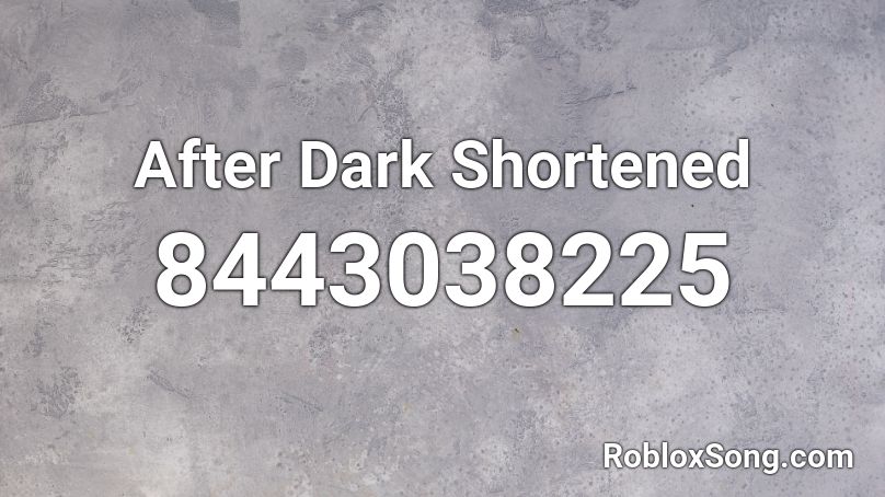 After Dark Shortened Roblox ID