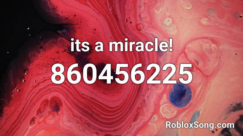 its a miracle! Roblox ID