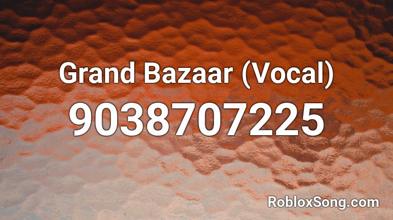 Grand Bazaar (Vocal) Roblox ID