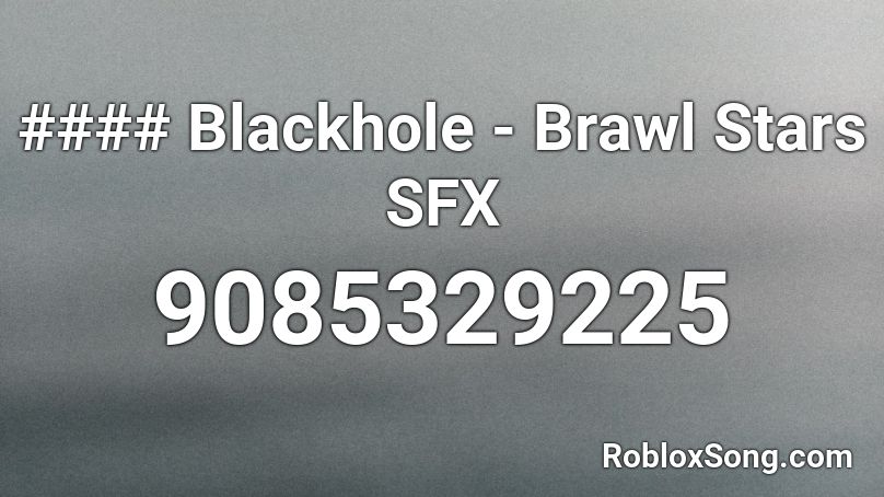 #### Blackhole - Brawl Stars SFX Roblox ID