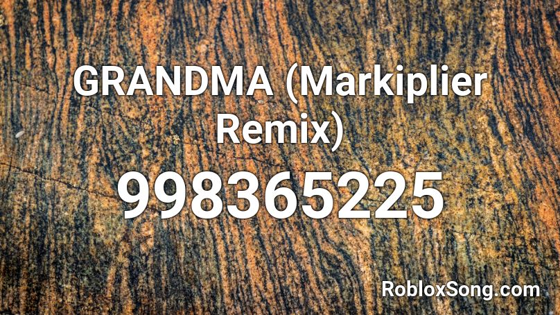 GRANDMA (Markiplier Remix) Roblox ID