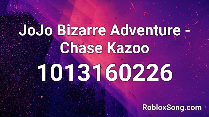 Jojo Bizarre Adventure Chase Kazoo Roblox Id Roblox Music Codes - roblox jojo music id