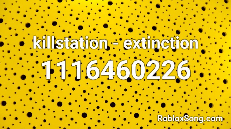 Killstation Extinction Roblox Id Roblox Music Codes - super rare roblox id