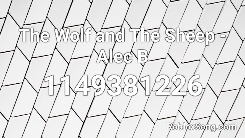 The Wolf and The Sheep - Alec B  Roblox ID