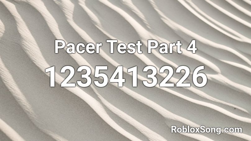 Pacer Test Part 4 Roblox ID