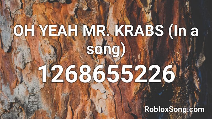 Oh Yeah Mr Krabs In A Song Roblox Id Roblox Music Codes - roblox oh yeah yeah id