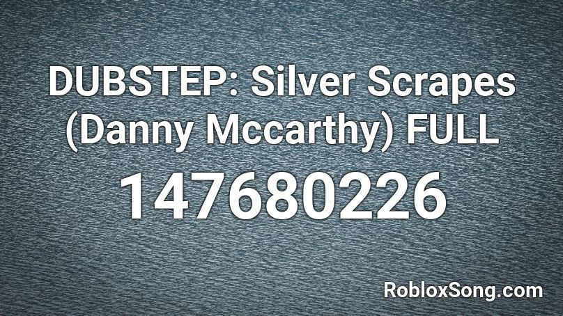 DUBSTEP: Silver Scrapes (Danny Mccarthy) FULL Roblox ID