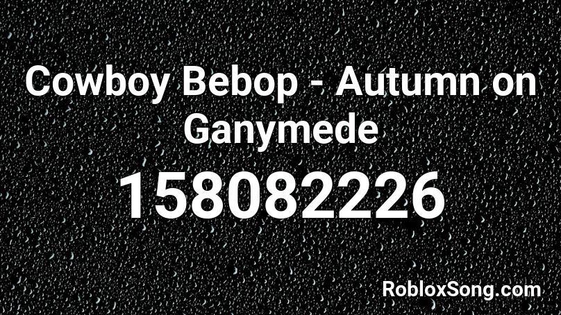 Cowboy Bebop - Autumn on Ganymede Roblox ID