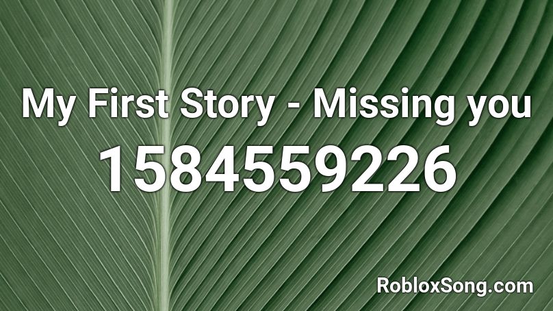 My First Story Missing You Roblox Id Roblox Music Codes